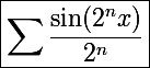 \Large\boxed{\Sum\frac{\sin(2^nx)}{2^n}}
